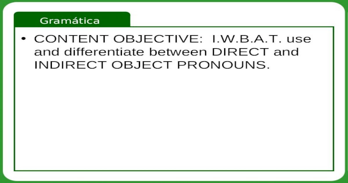 gram-tica-content-objective-i-w-b-a-t-use-and-differentiate-between-direct-and-indirect-object