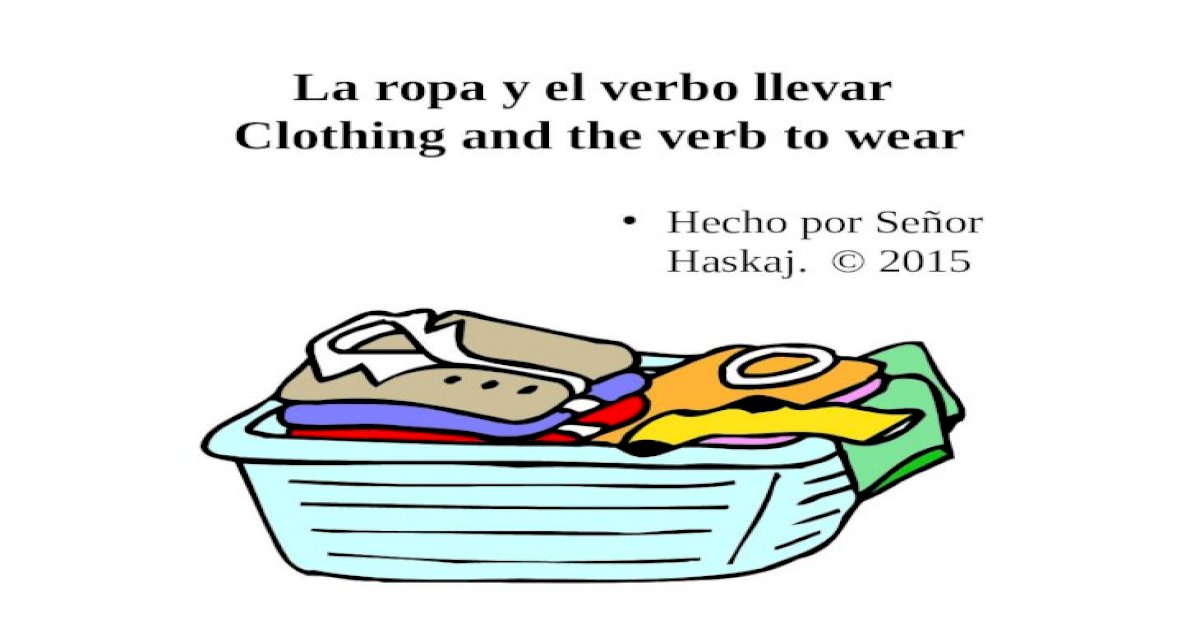 la-ropa-y-el-verbo-llevar-clothing-and-the-verb-to-wear-hecho-por-se-or-haskaj-2015-pptx