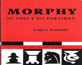 Morphy, Su Vida y 353 Partidas: : Lopez Esnaola