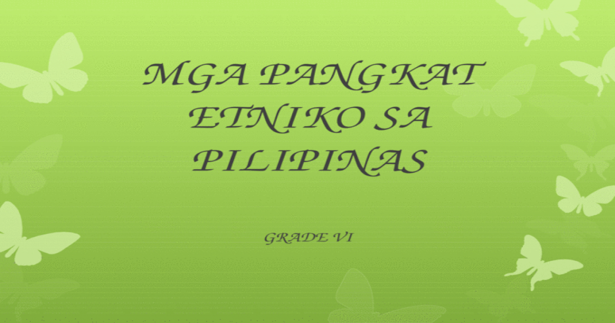 Mga Pangkat Etniko Sa Pilipinas Grade 6 - [PPTX Powerpoint]