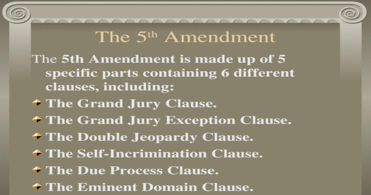 The 5 Th Amendment The 5th Amendment Is Made Up Of 5 Specific Parts Containing 6 Different