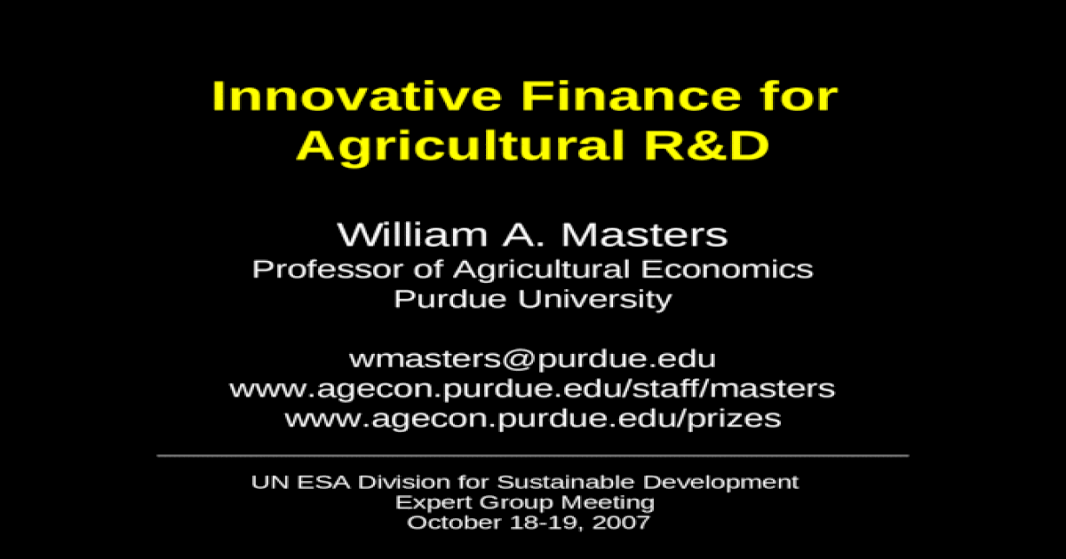 Innovative Finance for Agricultural R&D William A. Masters Professor of Agricultural Economics