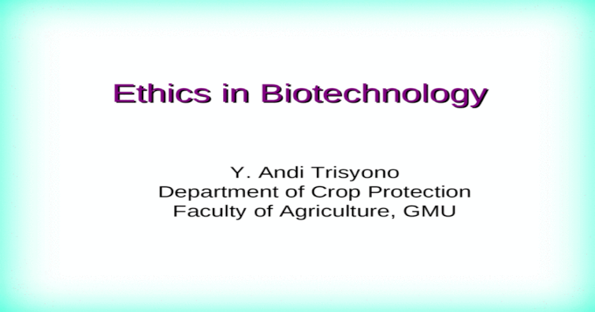 Ethics in Biotechnology [PPT Powerpoint]