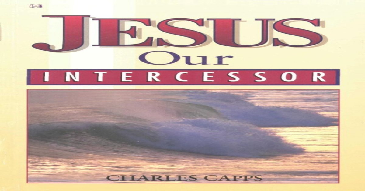 Jesus Our Intercessor - Charles Capps - [PDF Document]